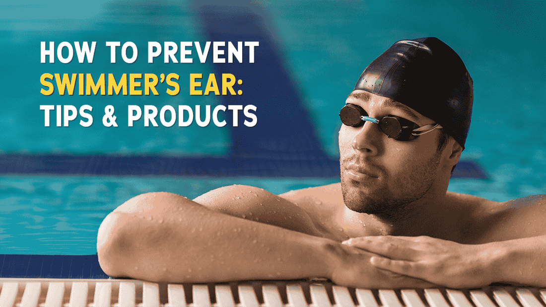 How to Prevent Swimmer’s Ear: Tips and Products