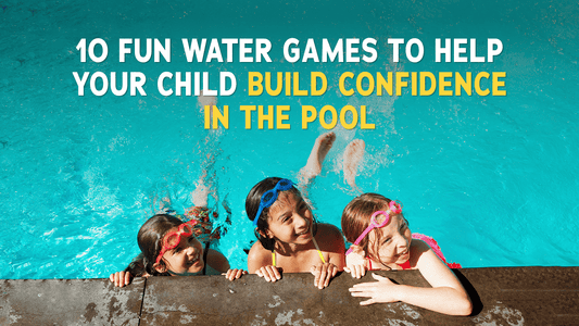 10 Fun Water Games to Help Your Child Build Confidence in the Pool